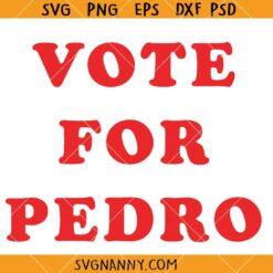 Vote for Pedro SVG, Napoleon SVG, Napoleon Dynamite Inspired SVG, Funny Movie Quotes SVG, Funny Shirt SVG