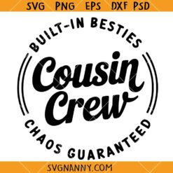 Built in Besties Chaos guaranteed SVG, Cousin Crew SVG, Cousins Shirt SVG, Family Reunion SVG