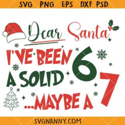 Dear Santa I've Been A Solid 6 may a 7 Svg, Letter to Santa SVG, Kids Christmas SVG, Holiday SVG