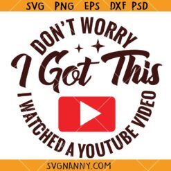 Don't Worry I Got This I Watched A YouTube Video Svg, Sarcastic SVG, I watched a Video Once SVG