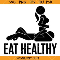 Eat healthy adult humor SVG, Couple Humor SVG, Adult Shirt SVG,  Funny Valentine Joke SVG