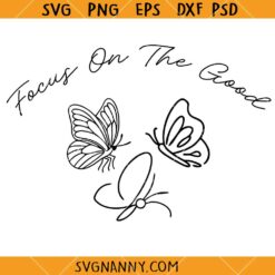 Focus on the good butterflies SVG, Inspirational Butterfly Svg, Motivational Quote Svg