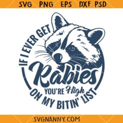 If I Ever Get Rabies You’re High On My Bitin’ List Svg, Sarcastic Quote SVG, Raccoon Quote SVG
