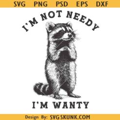 I'm Not Needy I'm Wanty Raccoon SVG, Funny Raccoon Saying SVG, Sarcastic Raccoon SVG, Trash SVG