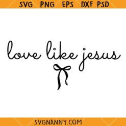 Love like Jesus Coquette Bow svg, Jesus Christ svg, Religious SVG, Christian Shirt SVG