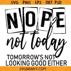 Nope Not Today Tomorow's Not Looking Good Either SVG, Sarcastic Quote SVG