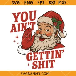 You aint gettin shit Santa SVG, Naugty Christmas SVG, Funny Santa Claus svg, Santa Claus Svg  