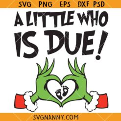 A Little Who Is Due SVG, Grinchmas Pregnancy Announcement SVG, Funny Christmas SVG