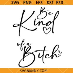 Be Kind of a Bitch SVG, Self Love SVG, Sassy SVG, Girly SVG, Motivational SVG, Positivity SVG, Love Yourself SVG
