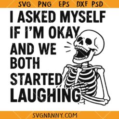 I Asked Myself If I’m Okay Skeleton SVG, Funny Quotes SVG, Adult Humor SVG, Sarcasm SVG