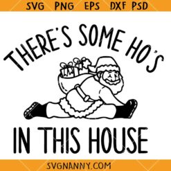 There Is Some Ho's In This House SVG, Funny Santa Svg, Santa Sayings SVG, Funny Christmas Svg