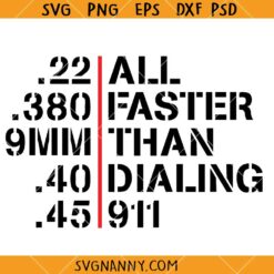 22 all faster than dialling 911 svg, 2nd Amendment svg, 9MM SVG, military svg, 2nd amendment svg  