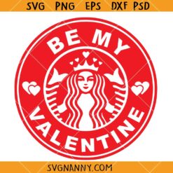 Be My Valentine Starbucks Coffee SVG, Valentine’s Day SVG, Starbucks Valentines SVG, Valentine’s Day Shirt SVG