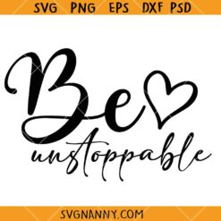 Be unstopable SVG, self love SVG, Inspirational Svg, Motivational Svg