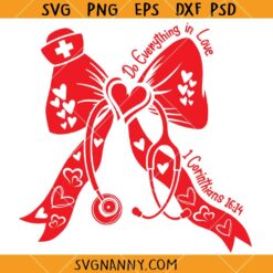 Do everything in love Nurse valentines SVG, Coqueete Bow svg, Valentine’s Day Nurse Shirt SVG, Nurse  Valentines SVG