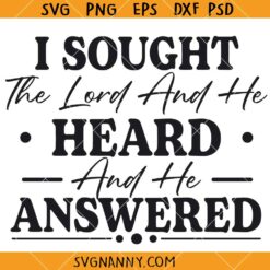 I Sought The Lord And He Heard And Answered svg, Religious Shirt SVG, Bible Verse SVG, Christian SVG