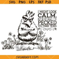 I might look calm but in my head Ive pecked you three times SVG, Chicken svg, coop svg, Sarcastic chicken svg