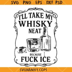 I’ll Take My Whisky Neat Because FUCK ICE SVG, Whisky Label Fuck Ice Svg, Funny Political Shirt  SVG, Political Protest svg, Abolish Ice SVG