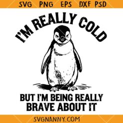 I'm Really Cold but I'm being really brave about it SVG, Funny Winter Penguin SVG, Animal Saying Shirt SVG