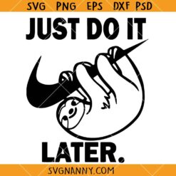 Just do it later Sloth svg, Funny  Sloth Quote SVG, Sloth Shirt SVG, Procrastination SVG, Lazy Day Svg