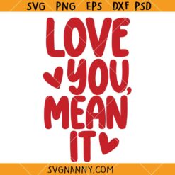 Love you Mean it SVG, Valentine’s Day Quote svg, Valentine’s Day Decor SVG, Love SVG