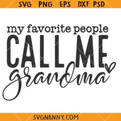 My Favorite People Call Me Grandma SVG, Grandma Shirt svg, Granny SVG  
