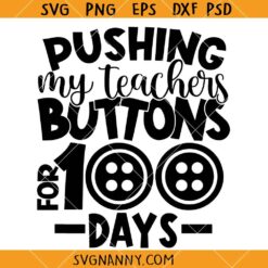 Pushing my teachers buttons for 100 days SVG, 100th Day of School Svg, Funny Teacher Shirt SVG  