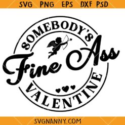 Somebody's Fine Ass Valentine SVG, Valentine’s Day Decor SVG, Funny Valentine Quote SVG, Gift For Her SVG
