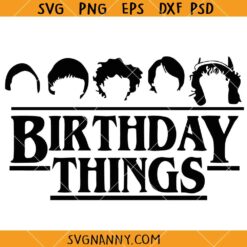 Stranger Things Birthday things SVG, Happy Birthday Stranger Things SVG, Birthday Things SVG