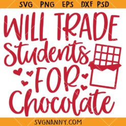Valentine’s Day Teacher Svg, Will Trade Students For Chocolate Svg, Valentine’s Day Gift SVG, Funny Valentines SVG, Teacher Valentine’s Day SVG
