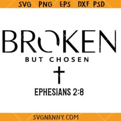 Broken but not chosen SVG, Ephesians 2:8 SVG, Scripture Svg, Christian Shirt SVG, Affirmation svg, Inspirational svg