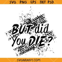 But did you die SVG, Offroad Decor SVG, Sarcastic Quote SVG, Funny SVG