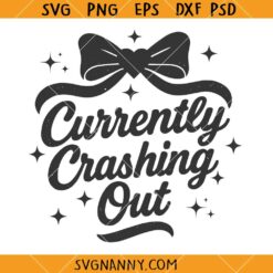 Currently crashing out SVG, Sassy SVG, Girly SVG, Girl Valentine SVG