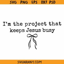 I'm a Project That Keeps Jesus Busy SVG, Jesus Quote Svg, Funny Christian Quote SVG