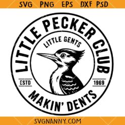 Little Pecker Club Makin' Dents SVG, Funny Woodpecker SVG, Little Pecker Club SVG