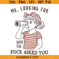 Me Looking For Who The Fuck Asked You SVG, Adult Humor SVG, Sarcasm SVG, Funny SVG