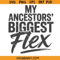 My Ancestors' Biggest Flex svg, Black History Shirt Svg, Black Girl Magic SVG