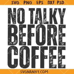 No Talky Before Coffee SVG, Funny Coffee Lover Shirt SVG, Coffee Addict SVG