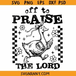 Off to praise the Lord goose SVG, Christian Humor Svg, Funny Faith Shirt SVG