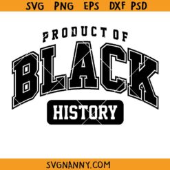 Product of Black History SVG, Black History Month Svg, Black pride SVG, African American SVG