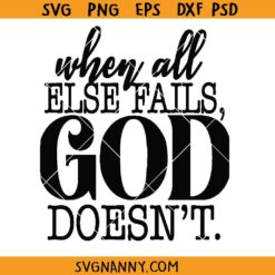 When all else fails God Doesn't SVG, Christian Inspired SVG, Bible Verse SVG, Faith SVG