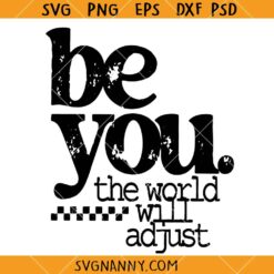 Be You the World Will Adjust SVG, Inspirational Svg, Motivational Quote Svg