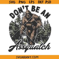 Don't be an Assquatch SVG, Snarky SVG, Funny Quote SVG, Men Shirt SVG
