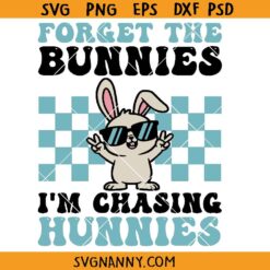 Forget The Bunnies I’m Chasing Hunnies SVG, Easter Sign SVG, Boy Easter Svg, Easter Kids Shirt SVG