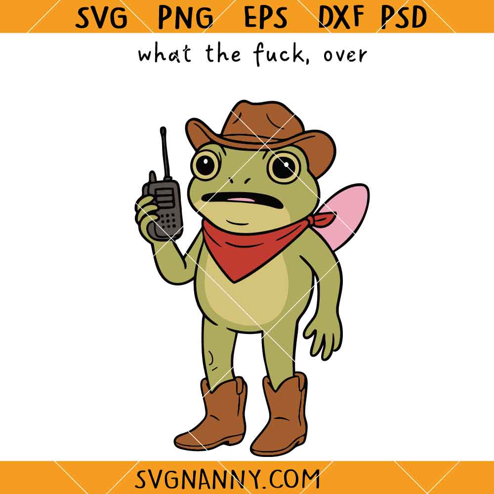 Funny Cowboy Frog With Walkie Talkie SVG, What The Fuck Over SVG, Southern Design SVG, Funny Cowboy Shirt SVG