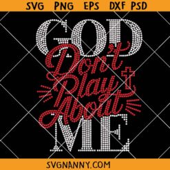 God Don't Play About Me Rhinestone SVG, Religious Typography SVG, Faith-Based Design SVG