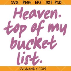 Heaven Top Of My bucket List SVG, Christian Humor SVG, Inspirational Saying SVG