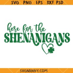 Here for the Shenanigans SVG, Irish SVG, Shamrock SVG, Clover Leaf SVG, St Paddy Day SVG