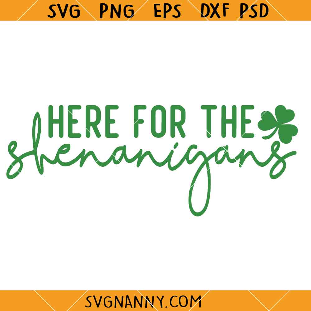 Here for the shenanigans SVG, St patricks Day Shirt SVG, St. pattys day svg