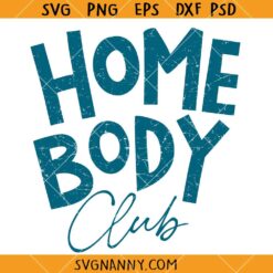 Home body Club SVG, antisocial SVG, stay at home SVG, self love SVG